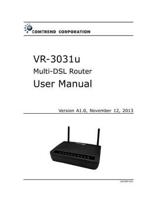 VR-3031u
Multi-DSL Router
User Manual
Version A1.0, November 12, 2013
261099-021
 