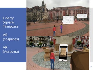 Liberty
Square,
Timisoara
AR
(cospaces)
VR
(Aurasma)
12
 