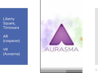 Liberty
Square,
Timisoara
AR
(cospaces)
VR
(Aurasma)
13
 