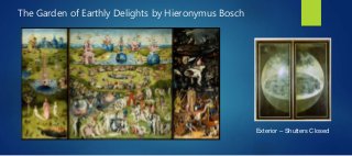 The Garden of Earthly Delights by Hieronymus Bosch
Exterior – Shutters Closed
 