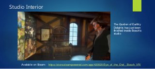 Studio Interior
The Garden of Earthly
Delights has just been
finished inside Bosch’s
studio
Available on Steam: https://store.steampowered.com/app/420020/Eye_of_the_Owl__Bosch_VR/
 