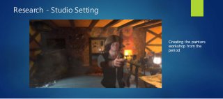 Research - Studio Setting
Creating the painters
workshop from the
period
 