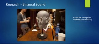 Research - Binaural Sound
A binaural “microphone”
exhibiting head blocking.
 