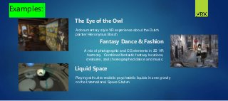 A documentary style VR experience about the Dutch
painter Hieronymus Bosch
Examples:
The Eye of the Owl
A mix of photograp...