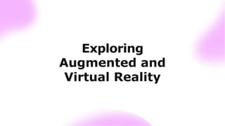 Exploring
Augmented and
Virtual Reality
 