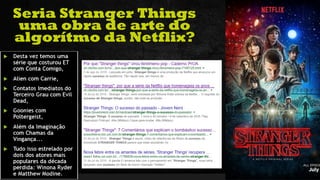 34Curso de Realidade Virtual BEENOCULUS // AZURIS • Módulo 1-16
Seria Stranger Things
uma obra de arte do
algorítmo da Netflix?
 