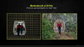 34Curso de Realidade Virtual BEENOCULUS // AZURIS • Módulo 1-16 25
Holodeck (1974)
Primeira apresentação em Star Trek
 