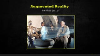 34Curso de Realidade Virtual BEENOCULUS // AZURIS • Módulo 1-16 34
Augmented Reality
Star Wars (1972)
 
