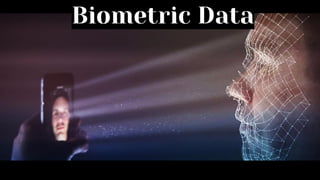 Biometric Data
 