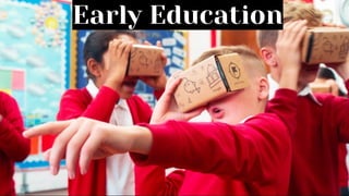 Early Education
 