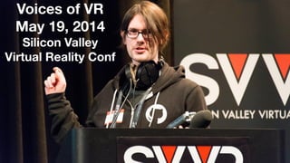 Voices of VR
May 19, 2014
Silicon Valley
Virtual Reality Conf
 