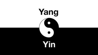 Yang
Yin
 