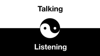 Listening
Talking
 
