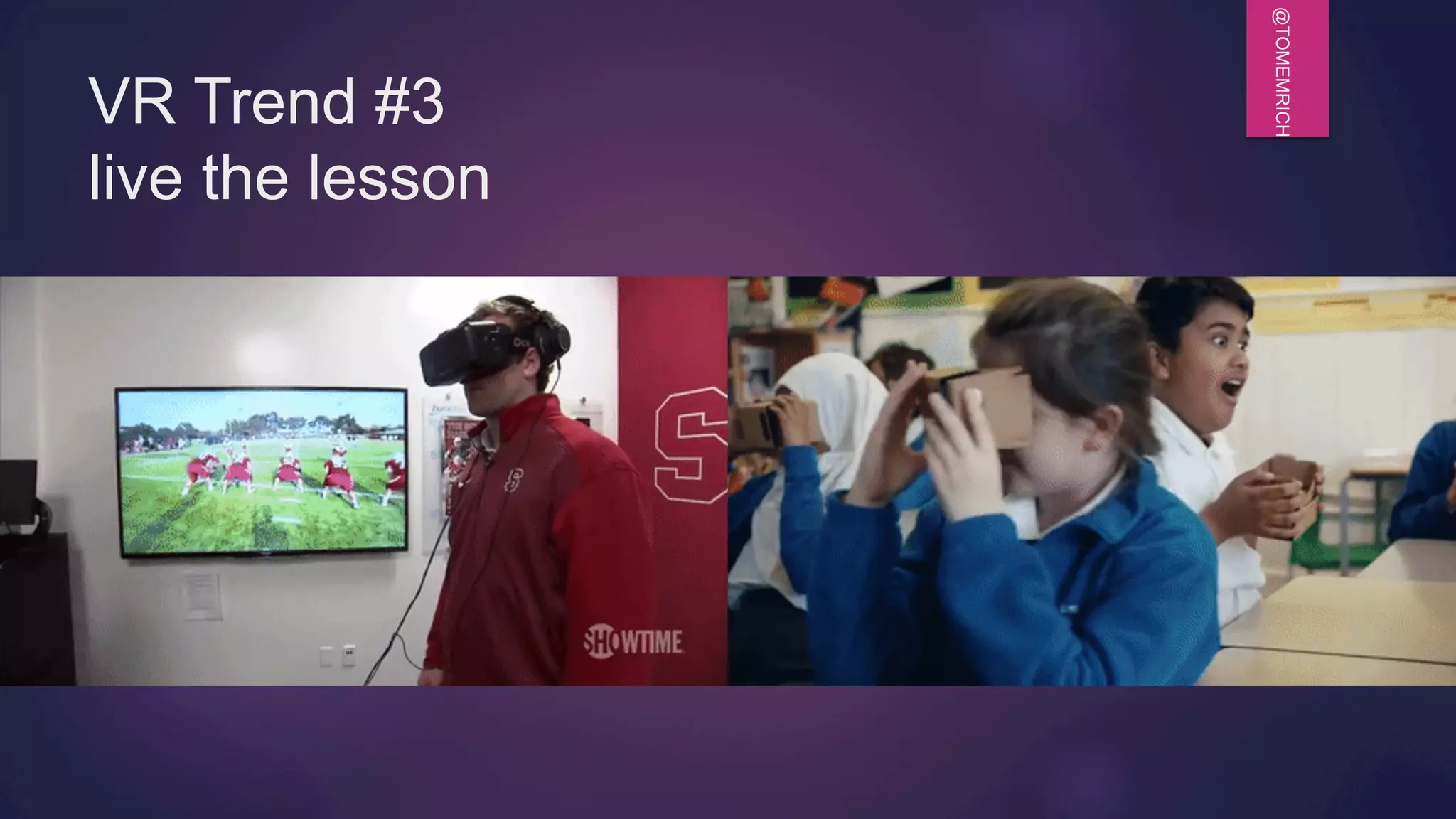 @TOMEMRICH
VR Trend #3
live the lesson