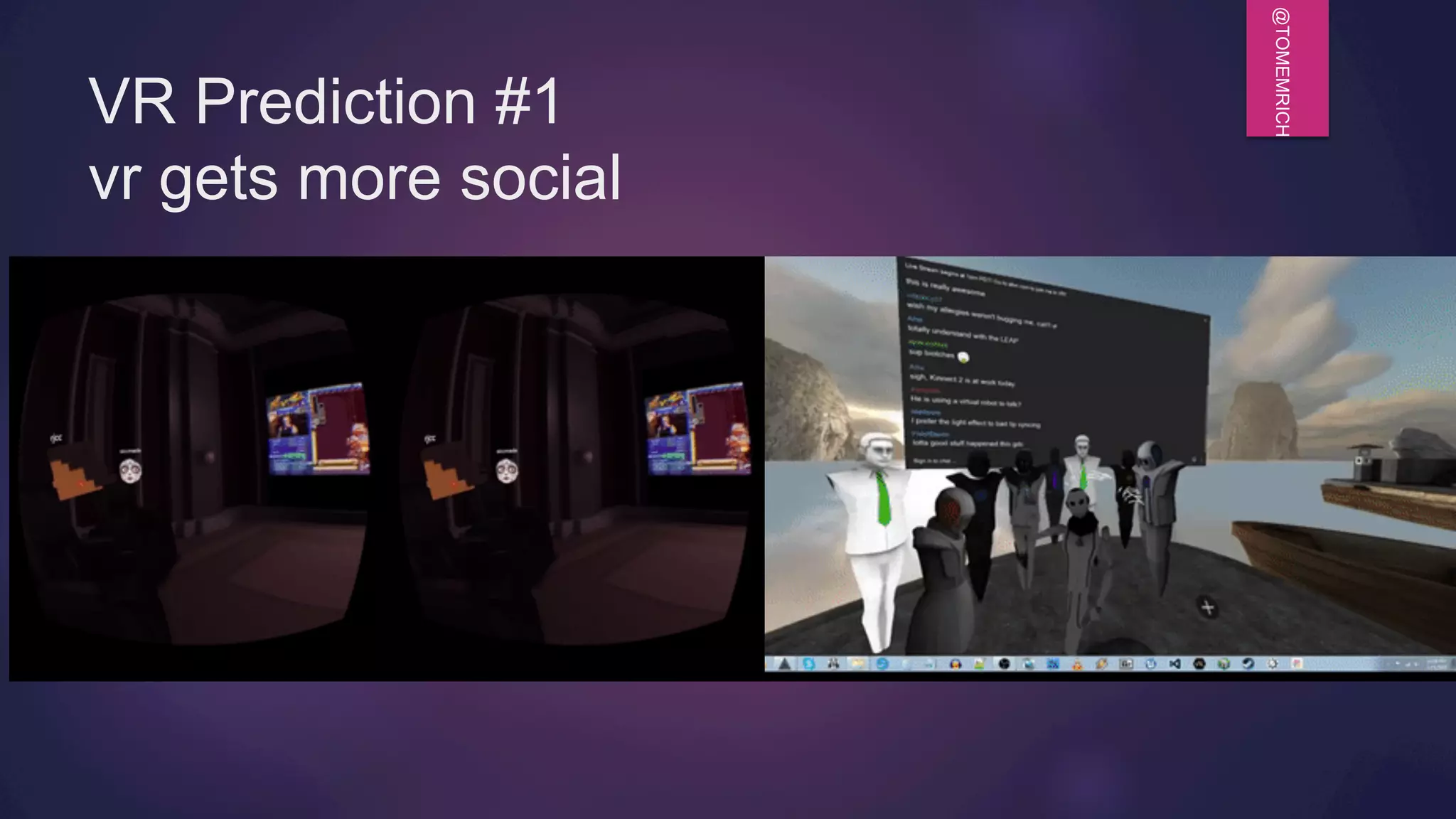 @TOMEMRICH
VR Prediction #1
vr gets more social