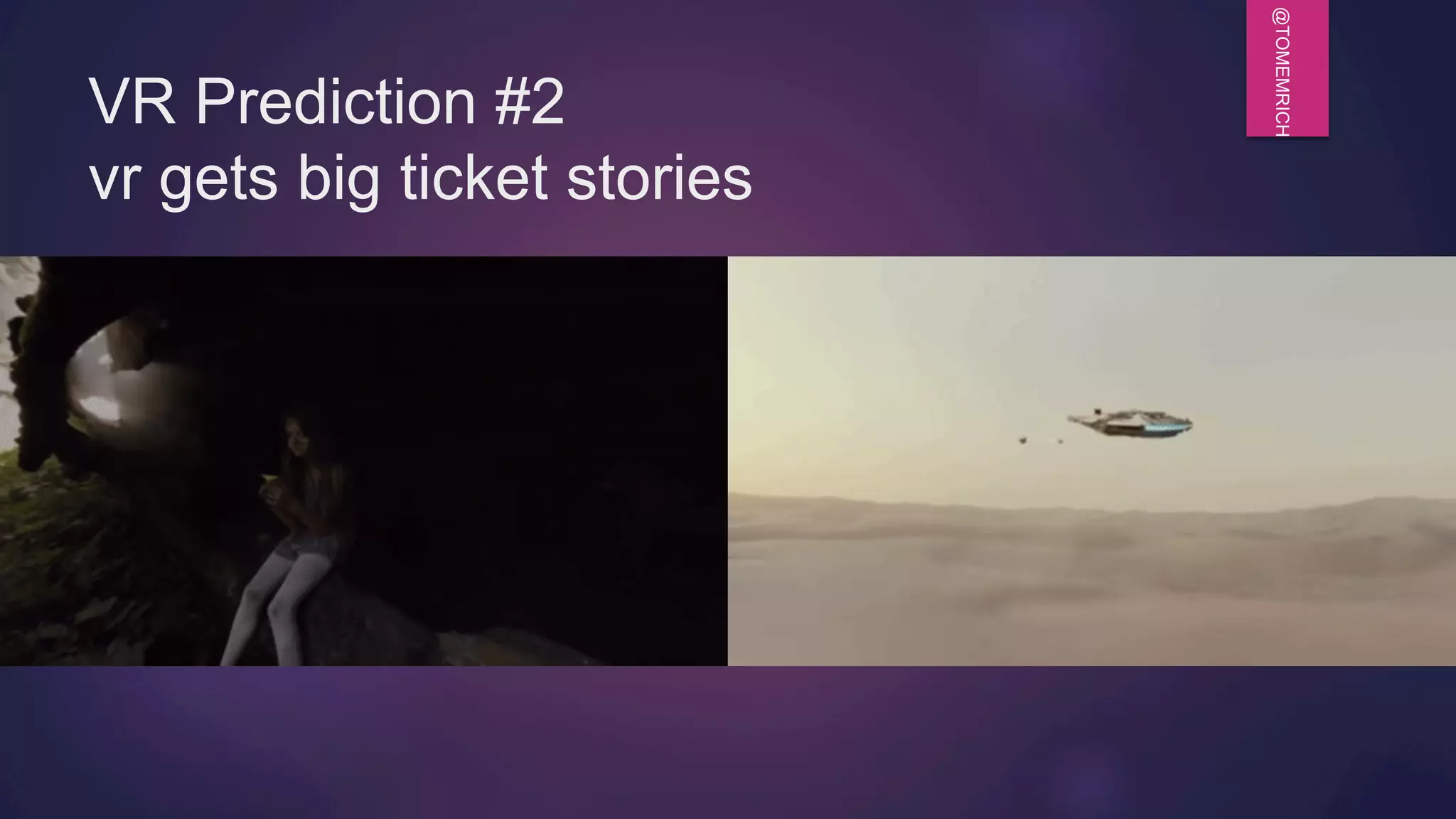 @TOMEMRICH
VR Prediction #2
vr gets big ticket stories