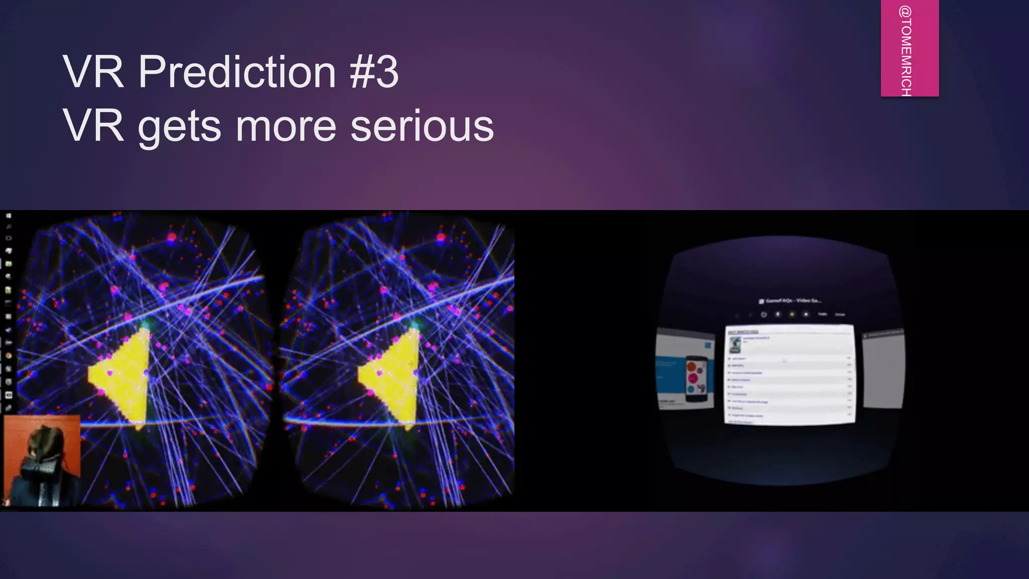 @TOMEMRICH
VR Prediction #3
VR gets more serious