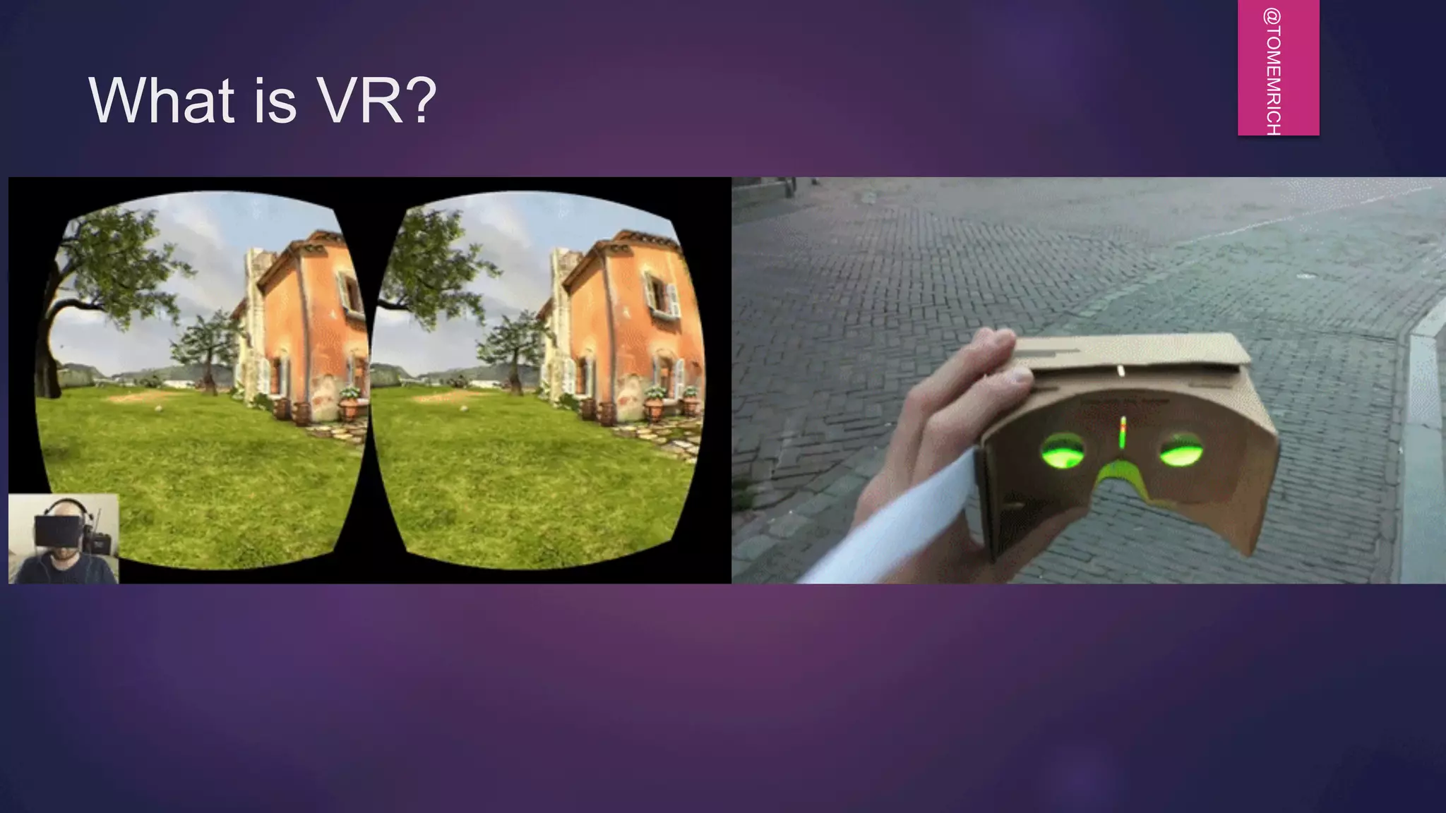 @TOMEMRICH
What is VR?