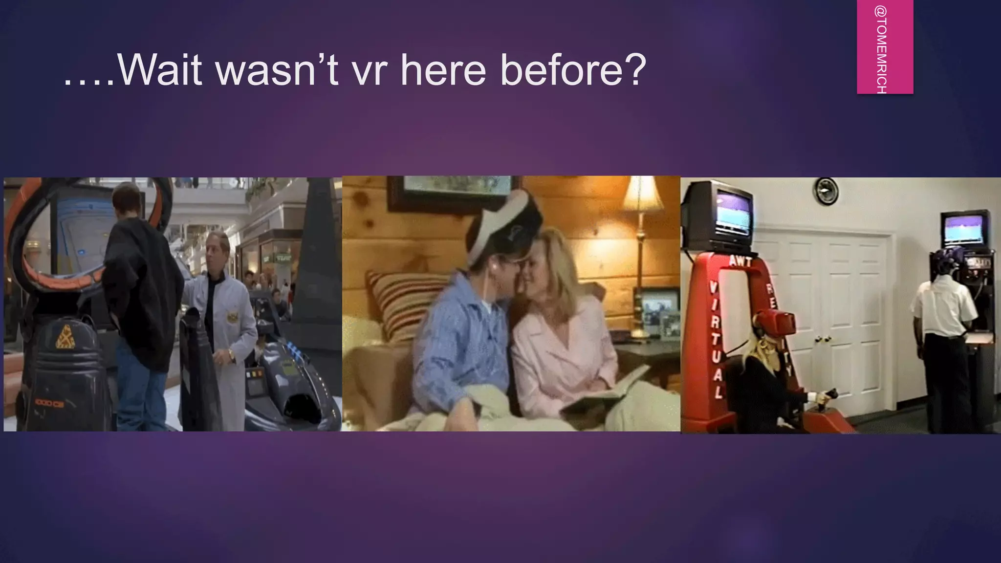 @TOMEMRICH
….Wait wasn’t vr here before?