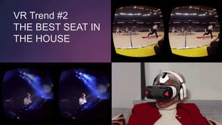 @TOMEMRICH
VR Trend #2
THE BEST SEAT IN
THE HOUSE
 