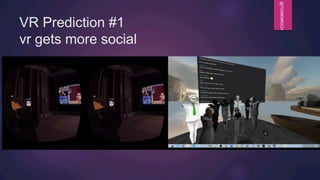 @TOMEMRICH
VR Prediction #1
vr gets more social
 