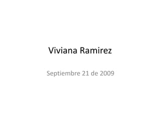 Viviana Ramirez	 Septiembre 21 de 2009 