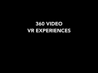 360 VIDEO
VR EXPERIENCES
 
