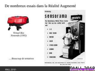RMLL 2018 -
De nombreux essais dans la Réalité Augmenté
Virtual Box
Nintendo (1995)
… Beaucoup de tentatives
 