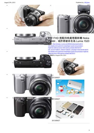 August 27th, 2013 Published by: VR-Zone
3
•
•
•
•
•
•
6 吋 FHD 搭配四核處理器新機 Nokia
Bandit，或許將被命名為 Lumia 1520
Source: http://chinese.vr-zone.com/80422/nokia-bandit-with-6-
inch-display-and-qualcomm-snapdragon-quad-core-processor-
might-be-called-as-lumia-1520-said-by-evleaks-08272013/?
utm_source=rss&utm_medium=rss&utm_campaign=nokia-bandit-with-6-
inch-display-and-qualcomm-snapdragon-quad-core-processor-might-be-
called-as-lumia-1520-said-by-evleaks-08272013
By 跳跳虎 on August 27th, 2013
•
2013/08/27
•
2013/08/27
•
2013/08/27
 