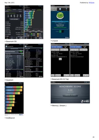 May 13th, 2013 Published by: VR-Zone
20
▼ Basemark OS
▼ Quadrant
▼ AndEbench
▼ Linpack
▼ Basemark ES 2.0 Taiji
▼ Memory（Stream）
 
