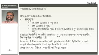 Mr Nanda Mohan Shenoy
CISA CAIIB
Yesterday’s Homework
Bhajagovindam Clarification
• अनुष्टुप् .
• The 5th Syllable is लघु ...