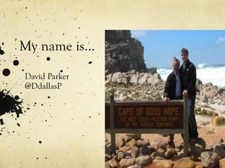 My name is… David Parker @DdallasP 
