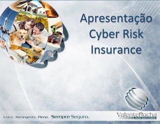 Apresentação
Cyber	
  Risk
Insurance
 