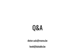 ./DATABLE
Q&A
dieter.suls@momu.be
henk@datable.be
 