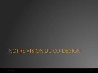 NOTRE VISION DU CO-DESIGN


17/03/2010                     26
 