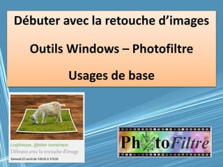 @telier - Médiathèque de Lorient 125/04/2016
Débuter avec la retouche d’images
Photofiltre 7
Usages de base
 