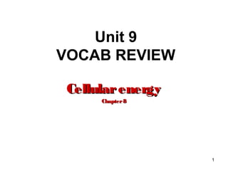 1
Unit 9
VOCAB REVIEW
CellularenergyCellularenergy
Chapter8Chapter8
 