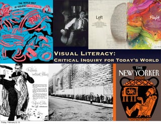 Visual Literacy:
Critical Inquiry for Today’s World
Friday, February 8, 13
 