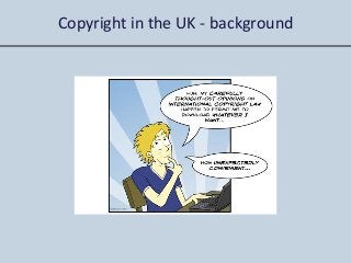 Copyright in the UK - background
 