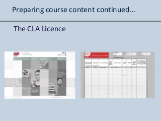 The CLA Licence
Preparing course content continued…
 