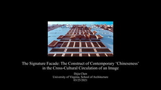 The Signature Facade: The Construct of Contemporary “Chineseness”
in the Cross-Cultural Circulation of an Image
Dijia Chen
University of Virginia, School of Architecture
03/25/2021
 