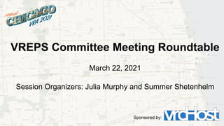 VREPS Committee Meeting Roundtable
March 22, 2021
Session Organizers: Julia Murphy and Summer Shetenhelm
Sponsored by:
 