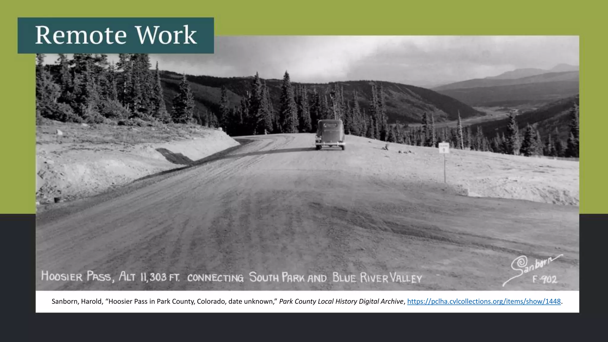 Sanborn, Harold, “Hoosier Pass in Park County, Colorado, date unknown,” Park County Local History Digital Archive, https://pclha.cvlcollections.org/items/show/1448.
 