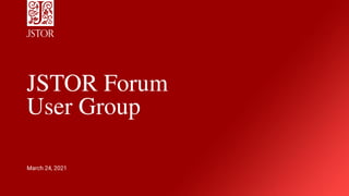 JSTOR Forum
User Group
March 24, 2021
 