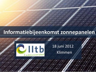 Informatiebijeenkomst zonnepanelen

                  18 juni 2012
                    Klimmen
 