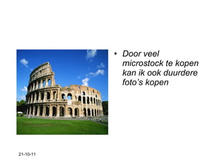 Door veel microstock te kopen kan ik ook duurdere foto’s kopen 21-10-11 