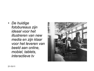 De huidige fotobureaus zijn ideaal voor het illustreren van new media en zijn klaar voor het leveren van beeld aan online, mobiel, tablets, interactieve tv 21-10-11 