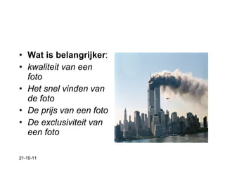 Wat is belangrijker : kwaliteit van een foto Het snel vinden van de foto De prijs van een foto De exclusiviteit van een foto 21-10-11 