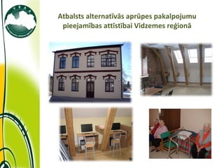 Atbalsts alternatīvās aprūpes pakalpojumu pieejamības attīstībai Vidzemes reģionā 