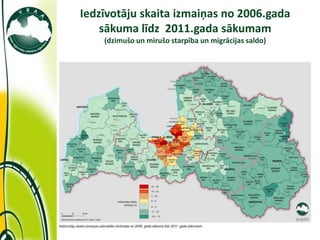 Iedzīvotāju skaita izmaiņas no 2006.gada
                 sākuma līdz 2011.gada sākumam
                 (dzimušo un mirušo starpība un migrācijas saldo)




11/10/2011
 